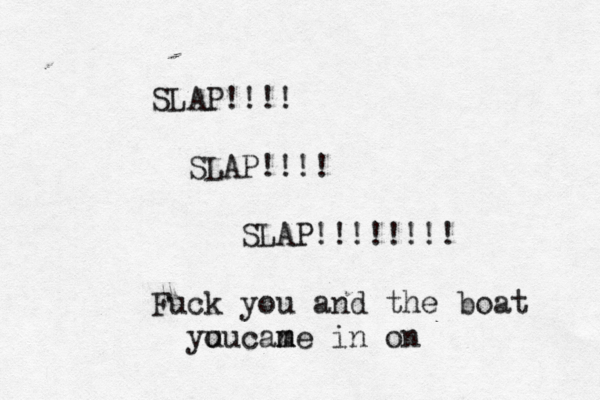 SLAP!!!! SLAP!!!! SLAP!!!!!!!! Fuck you and the boat yu cane ou m m in o