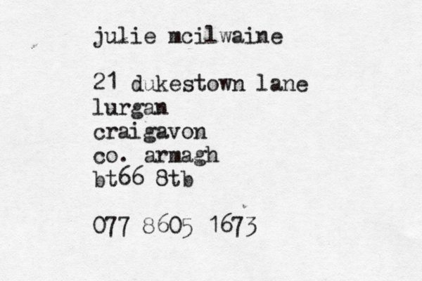 julie mcilwaine 21 dukestown lane lurgan craigavon co. armagh bt66 8tb 077 8605 167