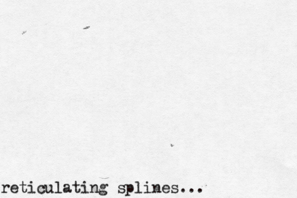 reticulating splines..