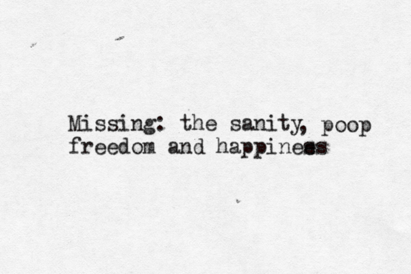 Missing: the sanity freedom and happinee s , poop