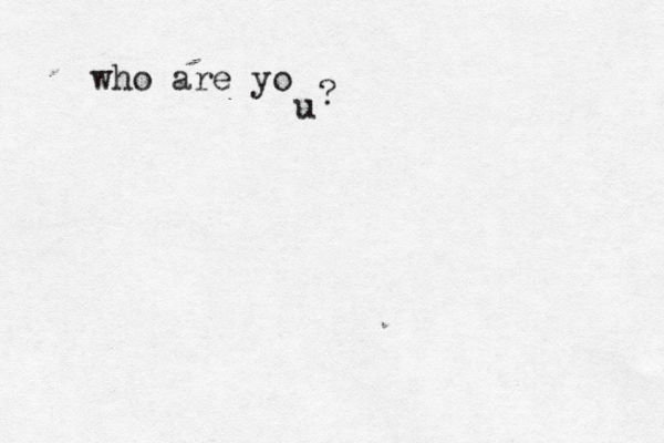 who are yo u ?