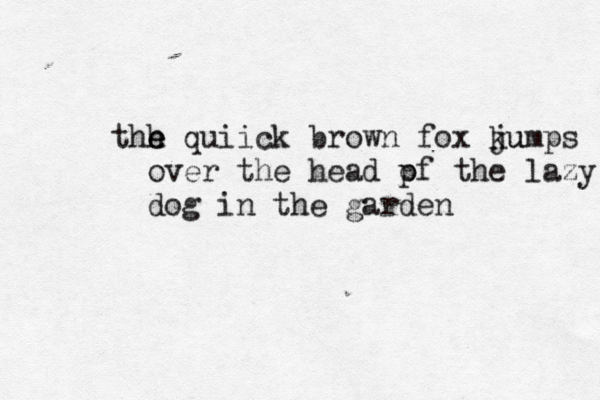 thh e e quiick brown fox ku jumps over the head p of the lazy dog in the garde