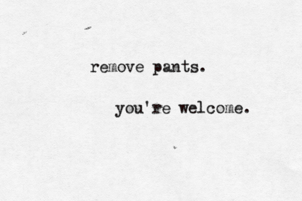 remove pants. you're welcome