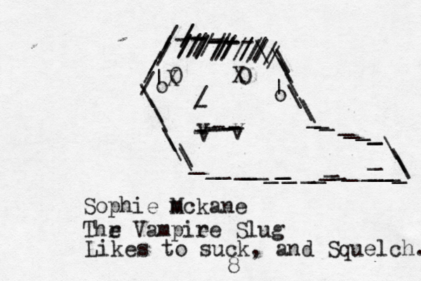 XX/---------vvvv ------------//////\\\\\\\_____________________\\\\_________\\\\\\\\\ |o | o ///////////////////////// Sophie m Mckane Thr e Vampie re Slug 0 0 Likes to suck, and Squelch. 8