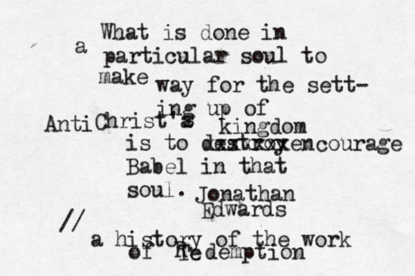 What is done in a particular soul to make way for the sett- ing up of Christ'a s kingdom is to destroy Babel in that soul. Jonathan Edwards // a history of the work of Te R demptio Anti xxxxxxxencourage