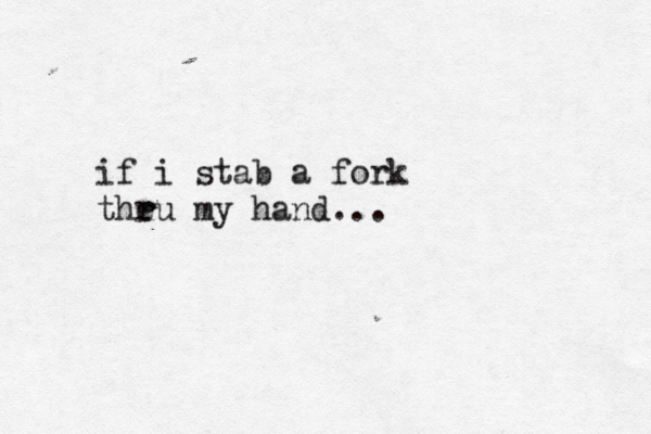 if i stab a fork theu r r my hand..