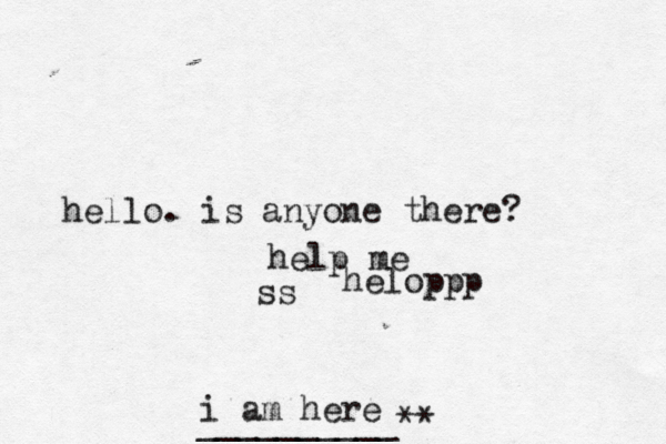 hello. is anyone there? help me ss helopp i am here __________*