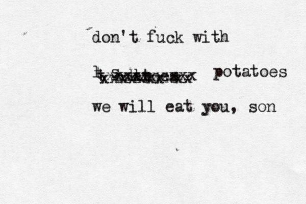 don't fuck with l s u we will eat you, so t t omaroes t xxxxxxxxxx xxxxxxxxxx potatoes
