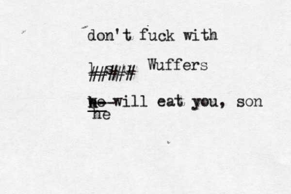 don't fuck with l s u we will eat you, so ##### Wuffers h h -- -- __ h