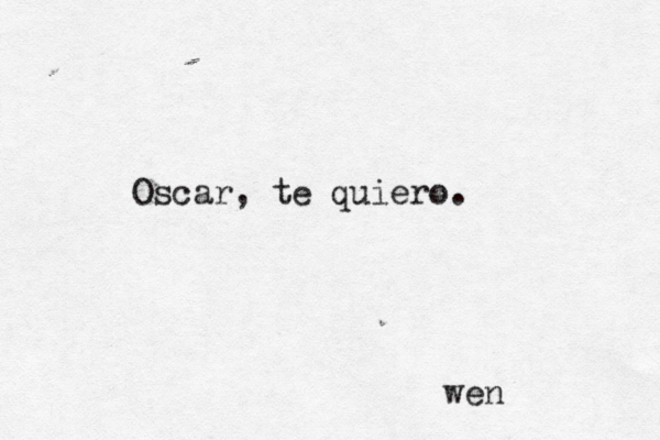 Oscar, te quiero. we