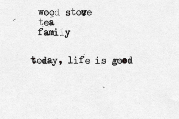 wood stoce v v tea family today, life is goo