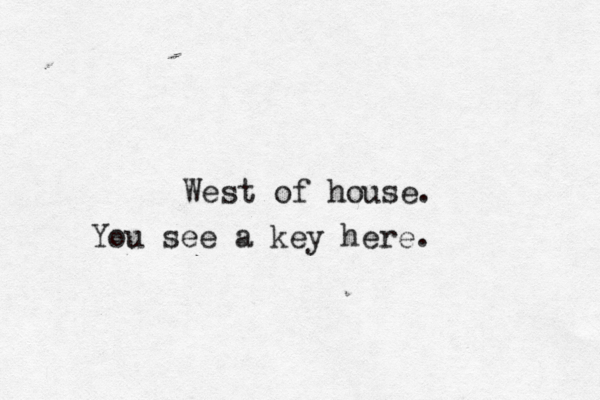 West of hous You see a key here.