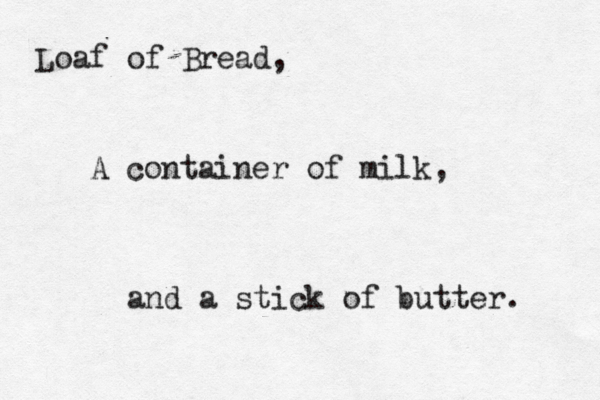 Loaf of Bread, A container of milk, and a stick of butter.