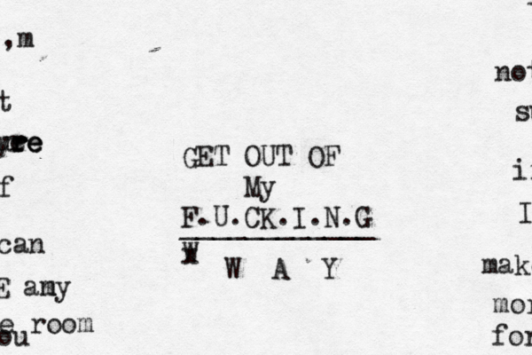 ,m not t su i ye re re re r u if f I can make E am ny mor e room for ou GET OUT OF My F.U.CK.I.N.G ____________ W x W A 
