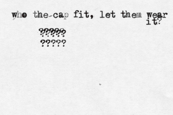 who the cap fit, let them wear it? ????? ????? ????