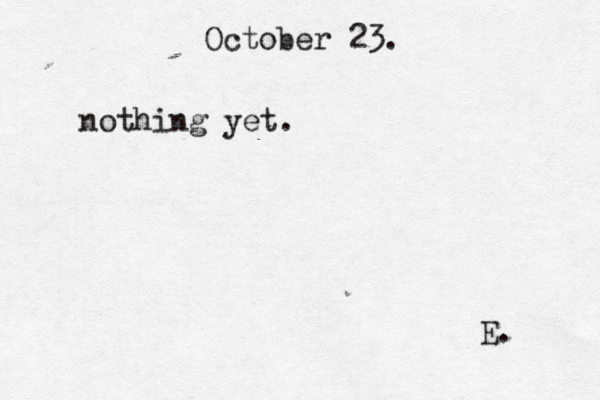 October 23. nothing yet. E.