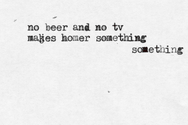 no beer and no tv maje k s homer something something