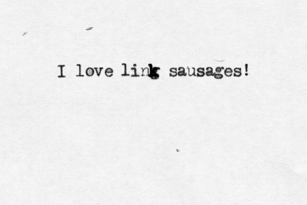 I love ling k k k k sausages!