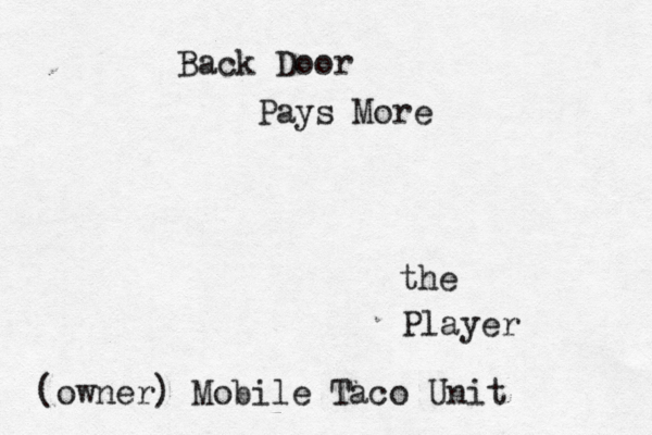 Back Door Pays More the Player (owner) Mobile Taco Unit