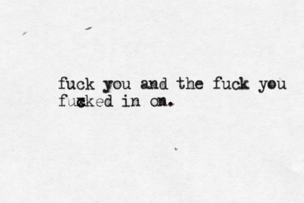 fuck you and the fuck you fuxked in on. c c