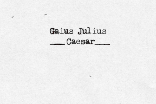 Gaius Julius Caesar ~ ___ __