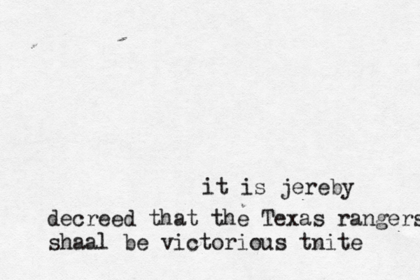 it is jereby decreed that the Texas rangers shaal be victorious tnite
