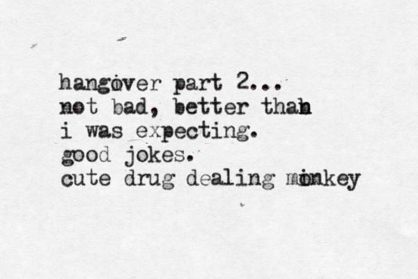 hangiver o part 2... not bad, better thab n n i was expecting . good jokes. cute drug dealing minkey o