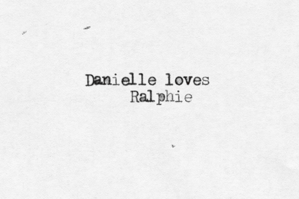 Danielle loves Ralphi