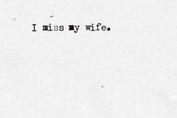 I miss my wife.