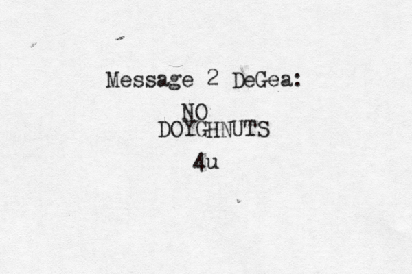 Message 2 DeGea: NO DOYGHNUTS 4u