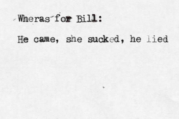 Wheras for Bill: He came, she sucked, he lied