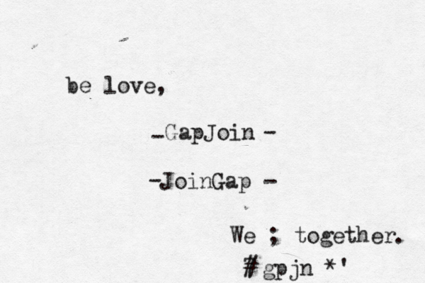 be love, GapJoin JoinGap - - - - เ We ; together . 7 £ # gpjn *