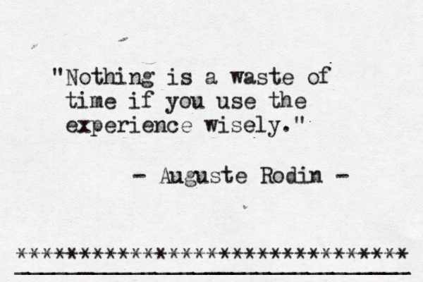 "Nothing is a waste of time if you use the experience wise ely." - Au uguste Rodin - ******************************* _______________________________