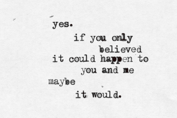 yes. if you only believed it could happen to you and me maybe it would.