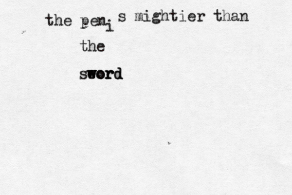 the pen i s mightier than the seord w word word