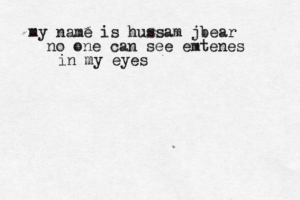my name is hussam jbear no one ca n see emtenes in my eye