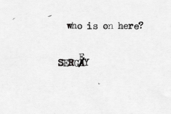 who is on here SERGAY / E /