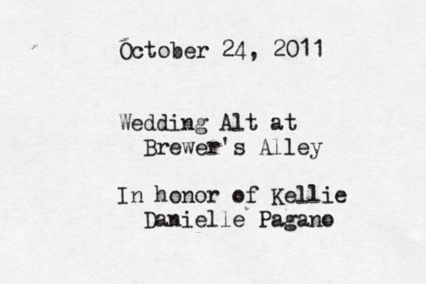 Wedding Alt at Brewer's Alley In honor of Kellie Danielle Pagano October 24, 2011