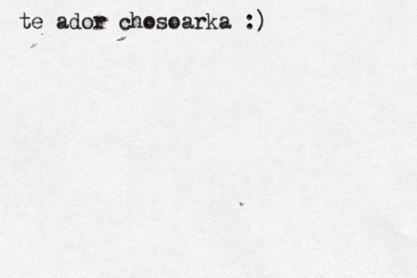 te ador chosoarka :)