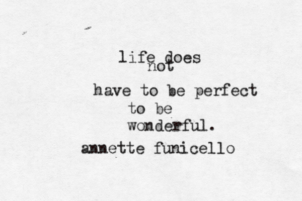 life does not have to be perfect to be wonderful. annette funicello