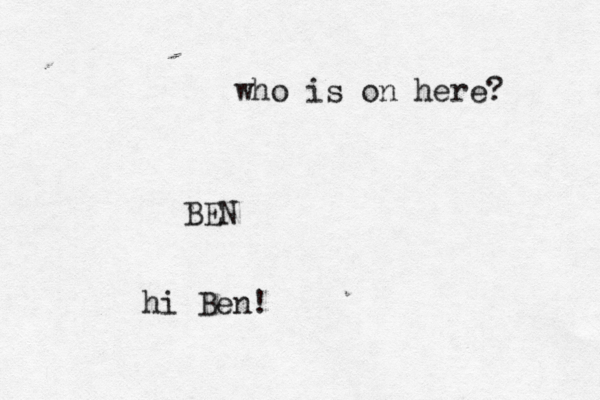 who is on here B hi Ben!