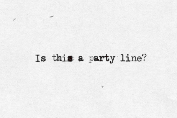 Is this a party line?