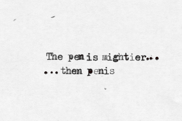 The pen is mightier .. ...then peni