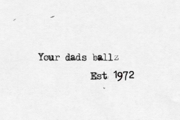 Your dads ballz Est 1972