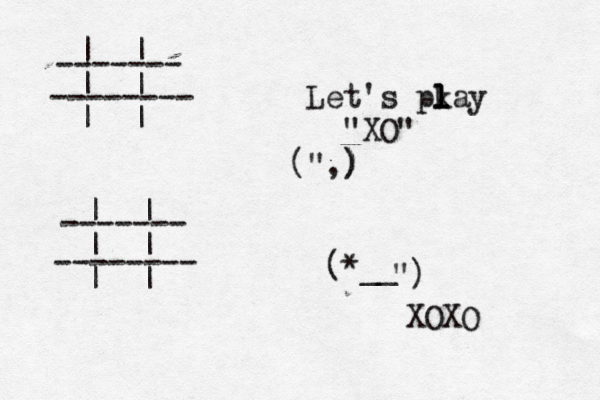 | | | | | | ------- -------- | | | | | | ------- -------- Let's pk l l lay "XO" " ( ,) ) *__ ( ") XOX