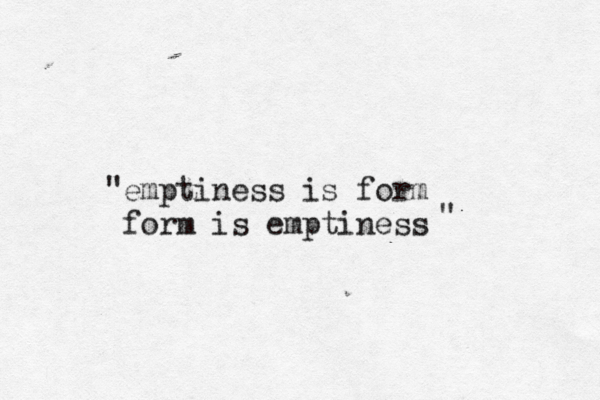 emptiness is form form is emptiness " "