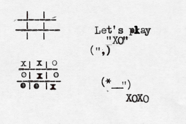 | | | | | | ------- -------- | | | | | | ------- -------- Let's pk l l lay "XO" " ( ,) ) *__ ( ") XO x x x o o o x o o