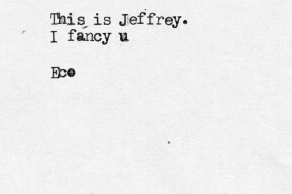 This is Jeffrey. I fancy u Eco 就