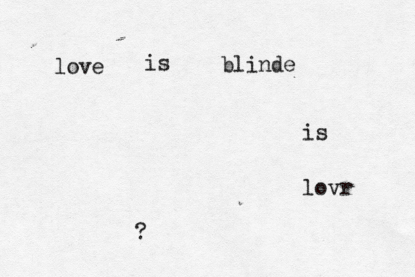 love is blinde is lovr 啊 。。 ? £