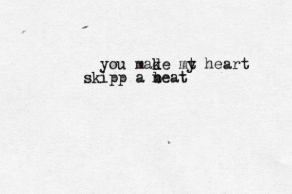 you make mt y heart skipp a n beat d